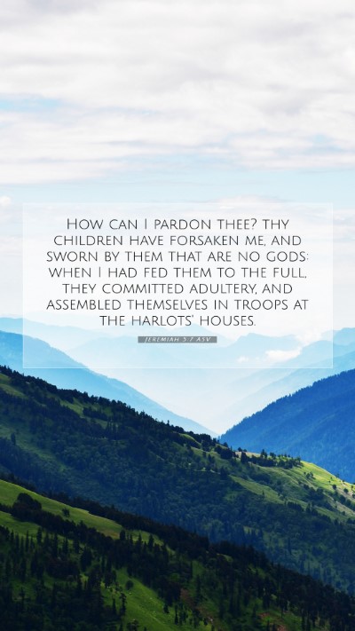 Picture 07 - Jeremiah 5:7 ASV Mobile Phone Wallpaper - How can I pardon thee? thy children have forsaken - Mobile Bible Verse Wallpaper