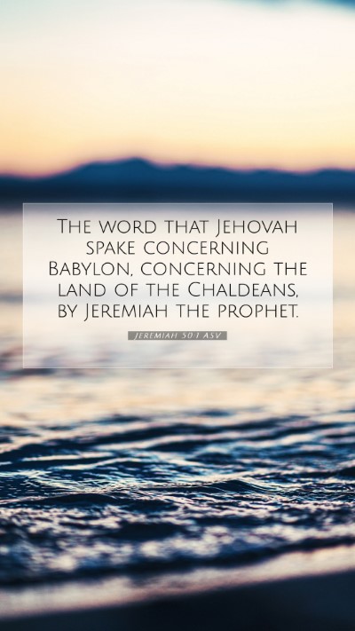 Picture 07 - Jeremiah 50:1 ASV Mobile Phone Wallpaper - The word that Jehovah spake concerning Babylon, - Mobile Bible Verse Wallpaper