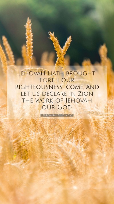 Picture 07 - Jeremiah 51:10 ASV Mobile Phone Wallpaper - Jehovah hath brought forth our righteousness: - Mobile Bible Verse Wallpaper