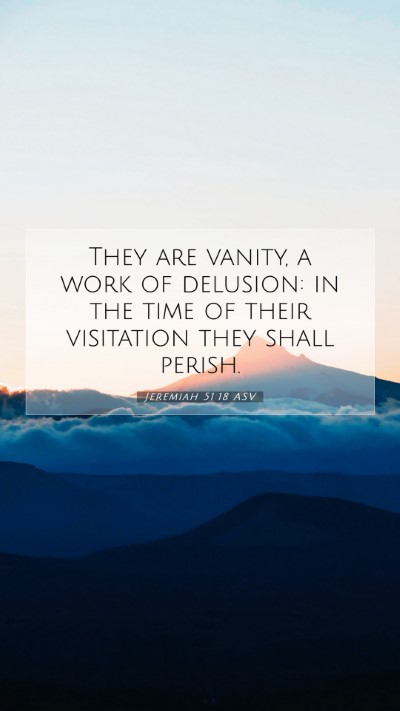 Picture 07 - Jeremiah 51:18 ASV Mobile Phone Wallpaper - They are vanity, a work of delusion: in the time - Mobile Bible Verse Wallpaper