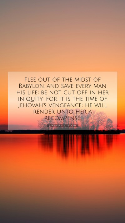 Picture 07 - Jeremiah 51:6 ASV Mobile Phone Wallpaper - Flee out of the midst of Babylon, and save every - Mobile Bible Verse Wallpaper