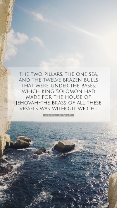 Picture 07 - Jeremiah 52:20 ASV Mobile Phone Wallpaper - The two pillars, the one sea, and the twelve - Mobile Bible Verse Wallpaper