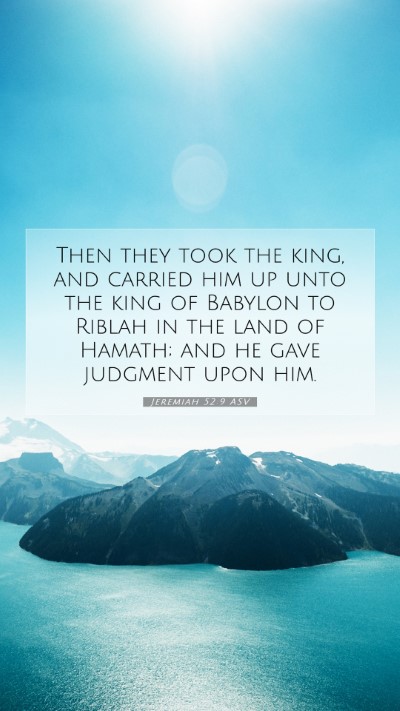 Picture 07 - Jeremiah 52:9 ASV Mobile Phone Wallpaper - Then they took the king, and carried him up unto - Mobile Bible Verse Wallpaper