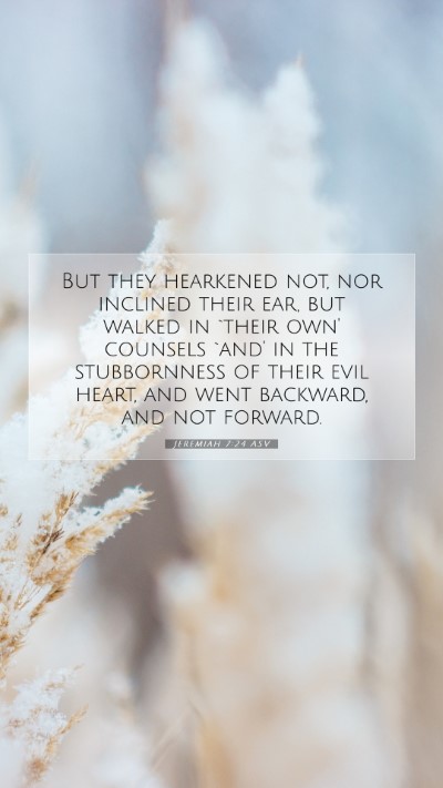 Picture 07 - Jeremiah 7:24 ASV Mobile Phone Wallpaper - But they hearkened not, nor inclined their ear, - Mobile Bible Verse Wallpaper