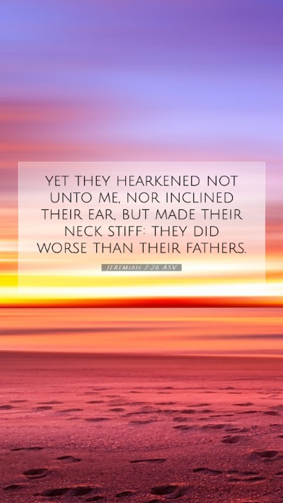 Picture 07 - Jeremiah 7:26 ASV Mobile Phone Wallpaper - yet they hearkened not unto me, nor inclined - Mobile Bible Verse Wallpaper