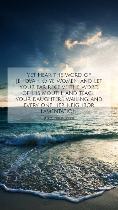 Picture 07 - Jeremiah 9:20 ASV Mobile Phone Wallpaper - Yet hear the word of Jehovah, O ye women, and let - Mobile Bible Verse Wallpaper