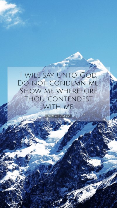 Picture 07 - Job 10:2 ASV Mobile Phone Wallpaper - I will say unto God, Do not condemn me; Show me - Mobile Bible Verse Wallpaper