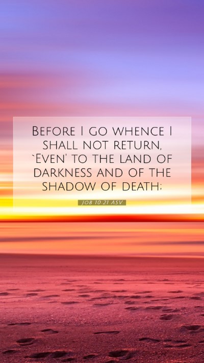 Picture 07 - Job 10:21 ASV Mobile Phone Wallpaper - Before I go whence I shall not return, `Even' to - Mobile Bible Verse Wallpaper