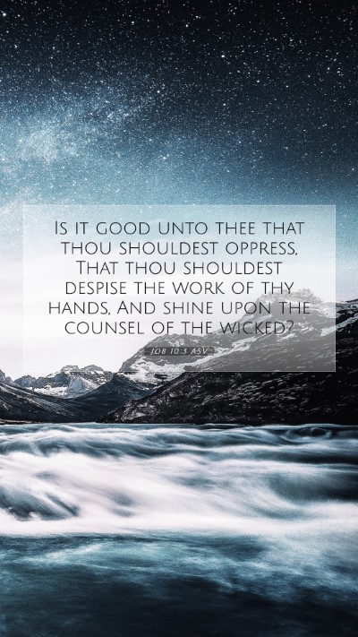 Picture 07 - Job 10:3 ASV Mobile Phone Wallpaper - Is it good unto thee that thou shouldest oppress, - Mobile Bible Verse Wallpaper