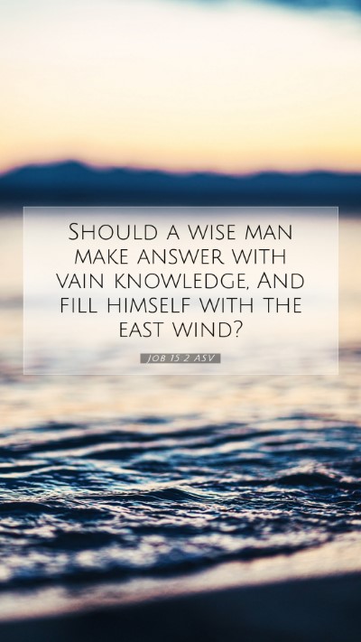 Picture 07 - Job 15:2 ASV Mobile Phone Wallpaper - Should a wise man make answer with vain - Mobile Bible Verse Wallpaper