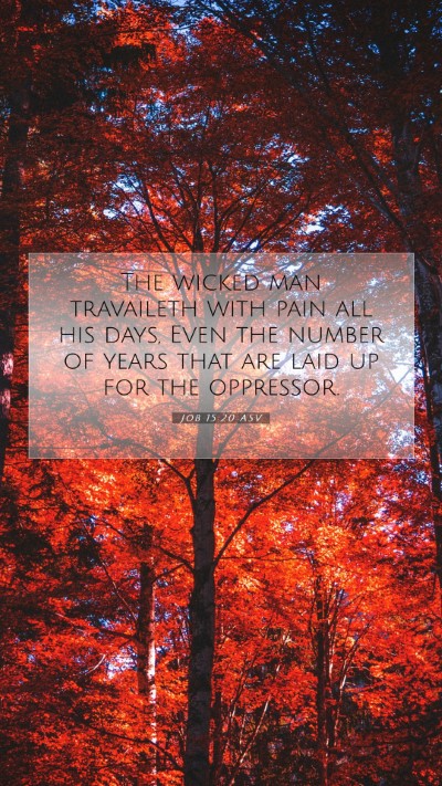 Picture 07 - Job 15:20 ASV Mobile Phone Wallpaper - The wicked man travaileth with pain all his days, - Mobile Bible Verse Wallpaper