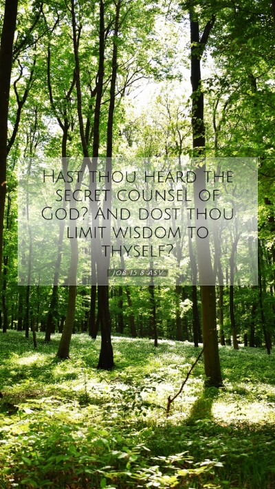 Picture 07 - Job 15:8 ASV Mobile Phone Wallpaper - Hast thou heard the secret counsel of God? And - Mobile Bible Verse Wallpaper