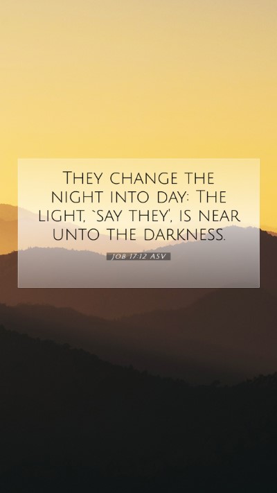 Picture 07 - Job 17:12 ASV Mobile Phone Wallpaper - They change the night into day: The light, `say - Mobile Bible Verse Wallpaper