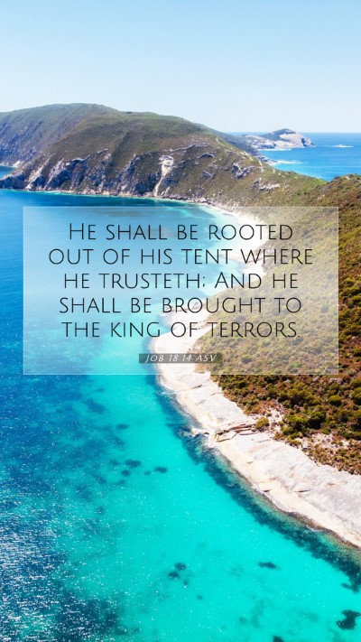 Picture 07 - Job 18:14 ASV Mobile Phone Wallpaper - He shall be rooted out of his tent where he - Mobile Bible Verse Wallpaper