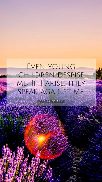 Picture 07 - Job 19:18 ASV Mobile Phone Wallpaper - Even young children despise me; If I arise, they - Mobile Bible Verse Wallpaper