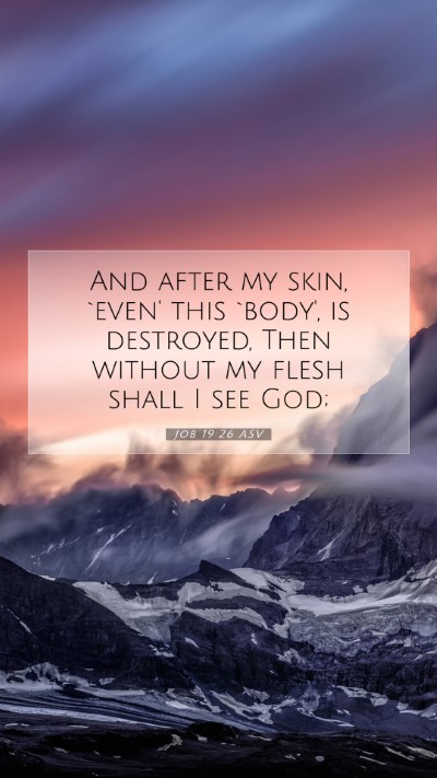 Picture 07 - Job 19:26 ASV Mobile Phone Wallpaper - And after my skin, `even' this `body', is - Mobile Bible Verse Wallpaper