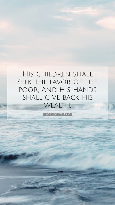 Picture 07 - Job 20:10 ASV Mobile Phone Wallpaper - His children shall seek the favor of the poor, - Mobile Bible Verse Wallpaper