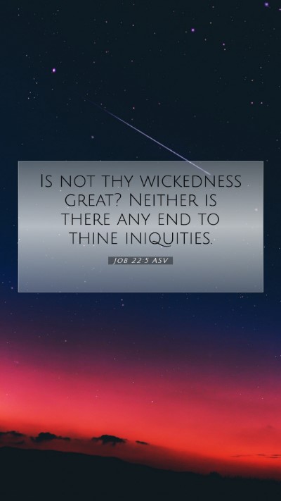 Picture 07 - Job 22:5 ASV Mobile Phone Wallpaper - Is not thy wickedness great? Neither is there any - Mobile Bible Verse Wallpaper