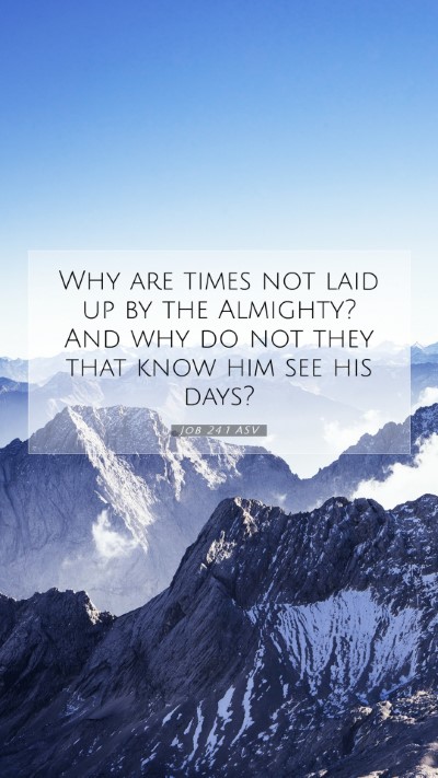 Picture 07 - Job 24:1 ASV Mobile Phone Wallpaper - Why are times not laid up by the Almighty? And - Mobile Bible Verse Wallpaper