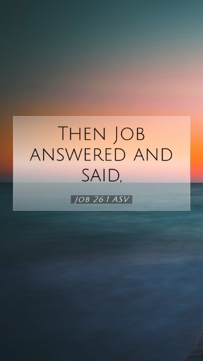 Picture 07 - Job 26:1 ASV Mobile Phone Wallpaper - Then Job answered and - Mobile Bible Verse Wallpaper