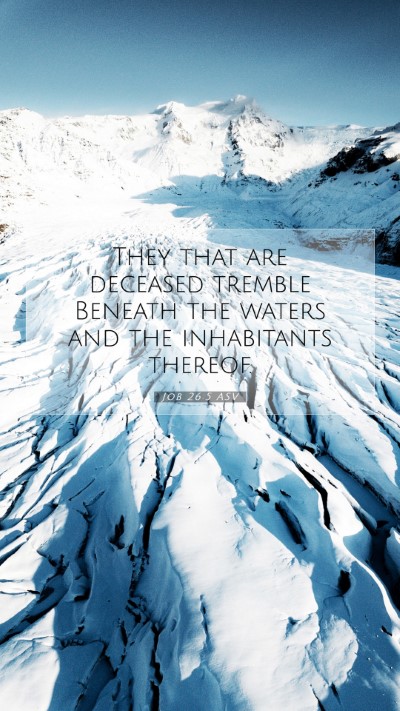 Picture 07 - Job 26:5 ASV Mobile Phone Wallpaper - They that are deceased tremble Beneath the waters - Mobile Bible Verse Wallpaper
