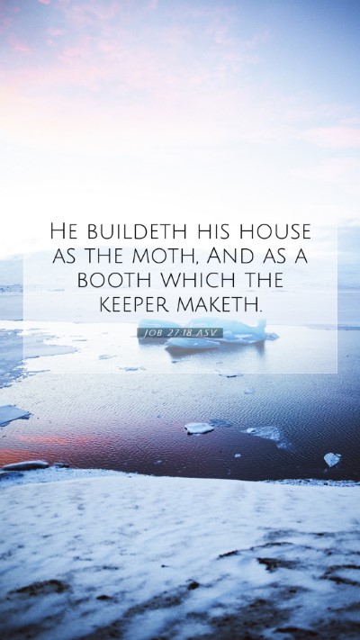 Picture 07 - Job 27:18 ASV Mobile Phone Wallpaper - He buildeth his house as the moth, And as a booth - Mobile Bible Verse Wallpaper