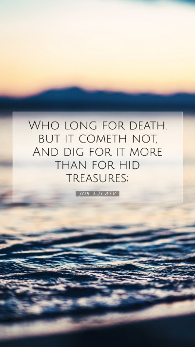 Picture 07 - Job 3:21 ASV Mobile Phone Wallpaper - Who long for death, but it cometh not, And dig - Mobile Bible Verse Wallpaper