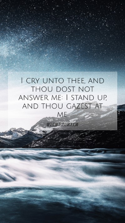 Picture 07 - Job 30:20 ASV Mobile Phone Wallpaper - I cry unto thee, and thou dost not answer me: I - Mobile Bible Verse Wallpaper