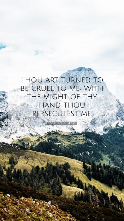Picture 07 - Job 30:21 ASV Mobile Phone Wallpaper - Thou art turned to be cruel to me; With the might - Mobile Bible Verse Wallpaper