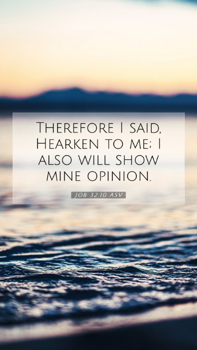 Picture 07 - Job 32:10 ASV Mobile Phone Wallpaper - Therefore I said, Hearken to me; I also will show - Mobile Bible Verse Wallpaper