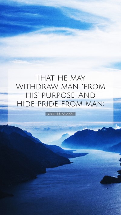 Picture 07 - Job 33:17 ASV Mobile Phone Wallpaper - That he may withdraw man `from his' purpose, And - Mobile Bible Verse Wallpaper