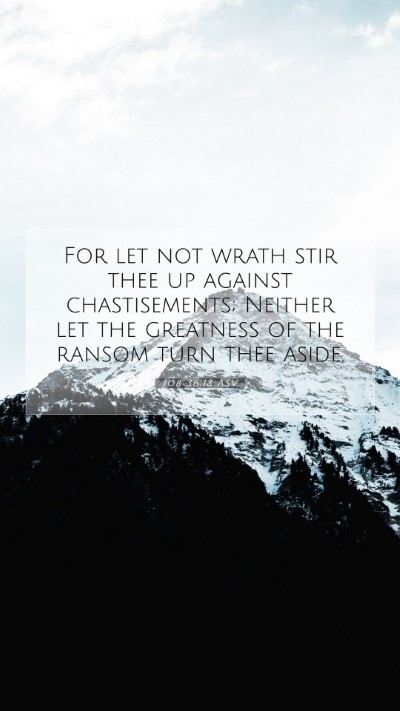 Picture 07 - Job 36:18 ASV Mobile Phone Wallpaper - For let not wrath stir thee up against - Mobile Bible Verse Wallpaper
