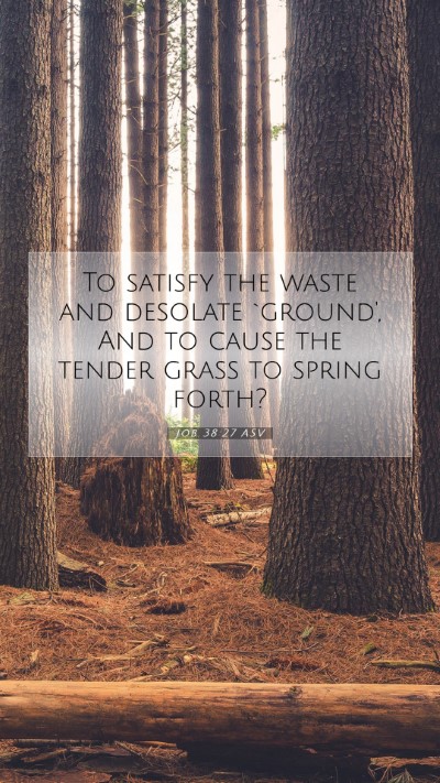 Picture 07 - Job 38:27 ASV Mobile Phone Wallpaper - To satisfy the waste and desolate `ground', And - Mobile Bible Verse Wallpaper