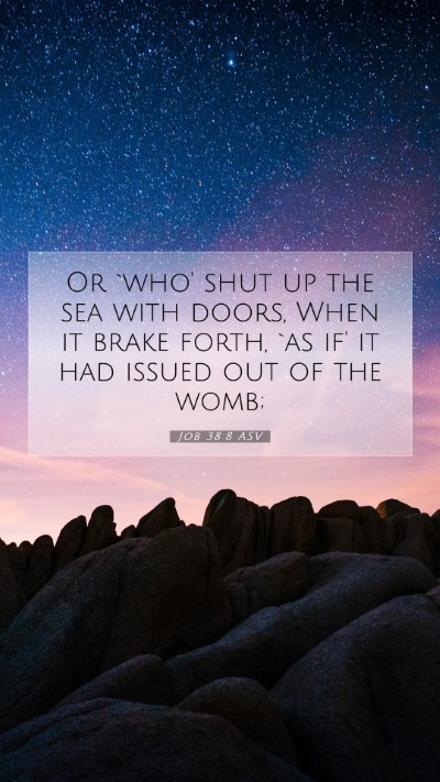 Picture 07 - Job 38:8 ASV Mobile Phone Wallpaper - Or `who' shut up the sea with doors, When it - Mobile Bible Verse Wallpaper
