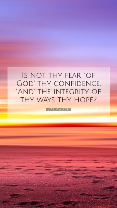 Picture 07 - Job 4:6 ASV Mobile Phone Wallpaper - Is not thy fear `of God' thy confidence, `And' - Mobile Bible Verse Wallpaper
