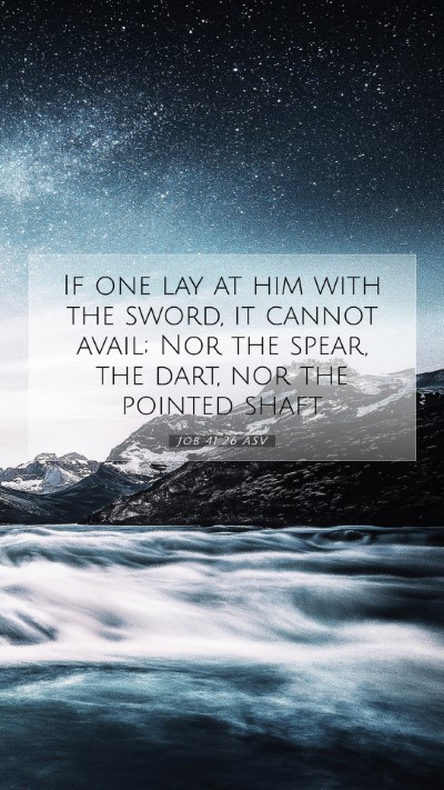 Picture 07 - Job 41:26 ASV Mobile Phone Wallpaper - If one lay at him with the sword, it cannot - Mobile Bible Verse Wallpaper