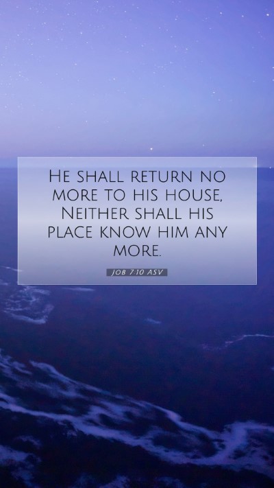 Picture 07 - Job 7:10 ASV Mobile Phone Wallpaper - He shall return no more to his house, Neither - Mobile Bible Verse Wallpaper