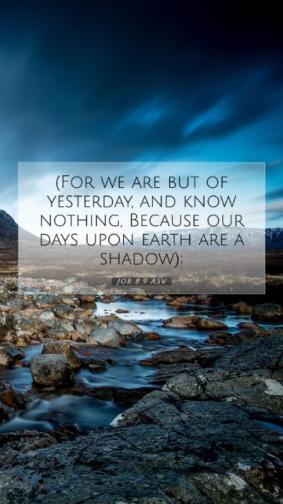 Picture 07 - Job 8:9 ASV Mobile Phone Wallpaper - (For we are but of yesterday, and know nothing, - Mobile Bible Verse Wallpaper