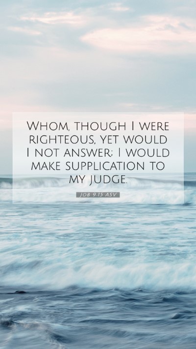 Picture 07 - Job 9:15 ASV Mobile Phone Wallpaper - Whom, though I were righteous, yet would I not - Mobile Bible Verse Wallpaper