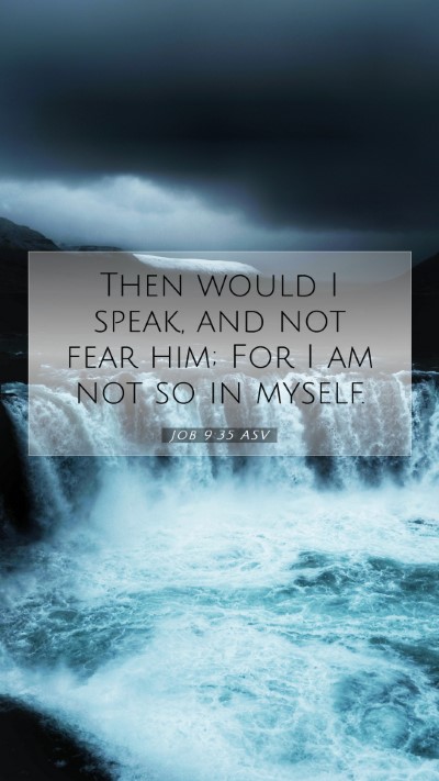 Picture 07 - Job 9:35 ASV Mobile Phone Wallpaper - Then would I speak, and not fear him; For I am - Mobile Bible Verse Wallpaper