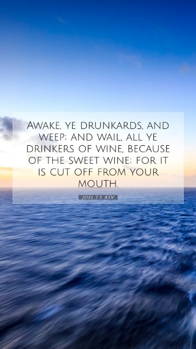 Picture 07 - Joel 1:5 ASV Mobile Phone Wallpaper - Awake, ye drunkards, and weep; and wail, all ye - Mobile Bible Verse Wallpaper