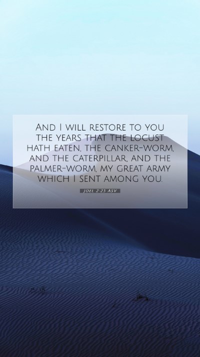 Picture 07 - Joel 2:25 ASV Mobile Phone Wallpaper - And I will restore to you the years that the - Mobile Bible Verse Wallpaper