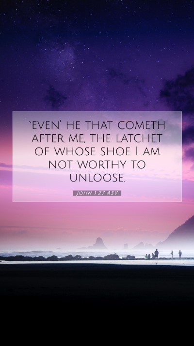 Picture 07 - John 1:27 ASV Mobile Phone Wallpaper - `even' he that cometh after me, the latchet of - Mobile Bible Verse Wallpaper