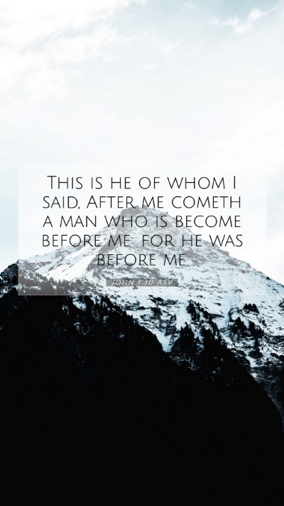 Picture 07 - John 1:30 ASV Mobile Phone Wallpaper - This is he of whom I said, After me cometh a man - Mobile Bible Verse Wallpaper