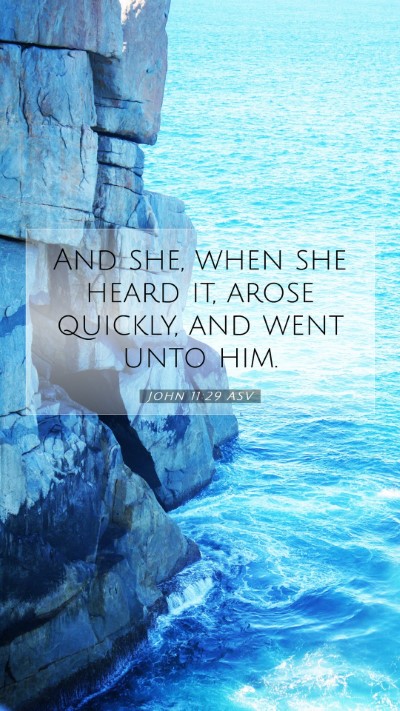 Picture 07 - John 11:29 ASV Mobile Phone Wallpaper - And she, when she heard it, arose quickly, and - Mobile Bible Verse Wallpaper