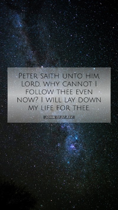 Picture 07 - John 13:37 ASV Mobile Phone Wallpaper - Peter saith unto him, Lord, why cannot I follow - Mobile Bible Verse Wallpaper