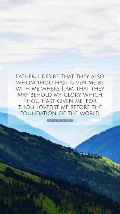 Picture 07 - John 17:24 ASV Mobile Phone Wallpaper - Father, I desire that they also whom thou hast - Mobile Bible Verse Wallpaper