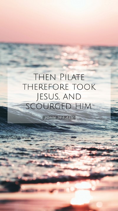 Picture 07 - John 19:1 ASV Mobile Phone Wallpaper - Then Pilate therefore took Jesus, and scourged - Mobile Bible Verse Wallpaper