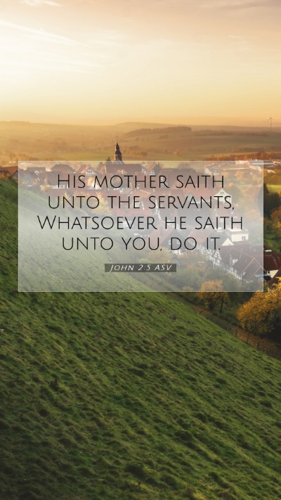 Picture 07 - John 2:5 ASV Mobile Phone Wallpaper - His mother saith unto the servants, Whatsoever he - Mobile Bible Verse Wallpaper