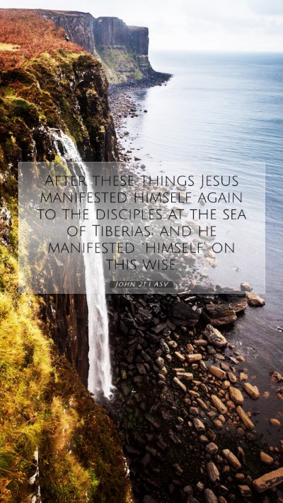 Picture 07 - John 21:1 ASV Mobile Phone Wallpaper - After these things Jesus manifested himself again - Mobile Bible Verse Wallpaper